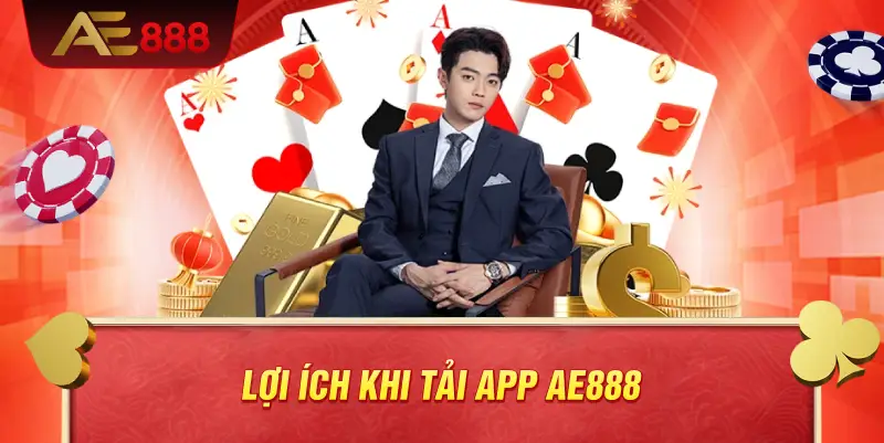 Lợi ích khi tải app AE888