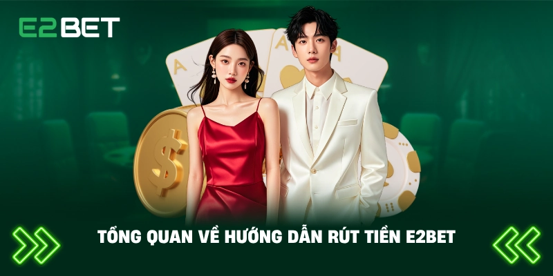 Tổng quan về hướng dẫn rút tiền E2BET