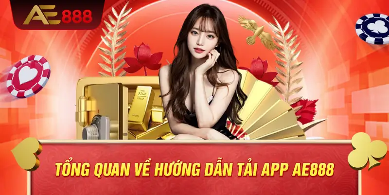 Tổng quan về hướng dẫn tải app AE888